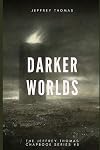 Darker Worlds: A Trio of Nightmarish Stories (The Jeffrey Thomas Chapbook Series)