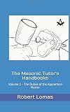 The Masonic Tutor's Handbooks: Voume 1 - The Duties of an Apprentice Master