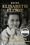 Being Elisabeth Elliot: The Authorized Biography: Elisabeth’s Later Years