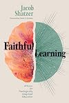 Faithful Learning: A Vision for Theologically Integrated Education