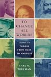 To Change All Worlds: Critical Theory from Marx to Marcuse