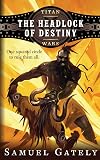The Headlock of Destiny (Titan Wars #1)