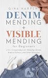 Denim Mending: Denim Mending Visible Mending for Beginners: 2-in-1 Compendium for Mending Denim, Knitted Fabrics, and Other Materials
