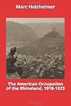 The American Occupation of the Rhineland, 1918-1923