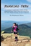 Running-thru : a woman's solo thru-hike of the Appalachian Tr5ail done as training for the Triple Crown of 200's races