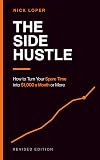 The Side Hustle: How to Turn Your Spare Time into $1000 a Month or More