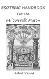 Esoteric Handbook for the Fellowcraft Mason (Esoteric Handbooks for Masons)