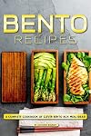 Bento Recipes: A Complete Cookbook of Clever Bento Box Meal Ideas!