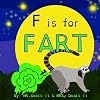 F is for FART: A rhyming ABC children's book about farting animals