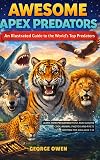 Awesome Apex Predators: An Illustrated and Informative Guide