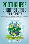 Portuguese Short Stories for Beginners: 20 Captivating Short Stories to Learn Brazilian Portuguese & Grow Your Vocabulary the Fun Way! (Easy Portuguese Stories)