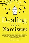 Dealing with a Narcissist: Disarming and becoming the Narcissist's nightmare. Understanding Narcissism & Narcissistic personality disorder. Healing after hidden Psychological and emotional abuse