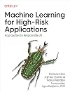 Machine Learning for High-Risk Applications: Techniques for Responsible AI