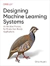 Designing Machine Learning Systems: An Iterative Process for Production-Ready Applications