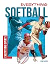 Everything Softball (Everything Sports)