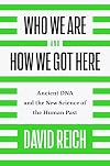 Who We Are and How We Got Here: Ancient DNA and the New Science of the Human Past