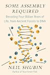 Some Assembly Required: Decoding Four Billion Years of Life, from Ancient Fossils to DNA