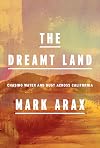 The Dreamt Land: Chasing Water and Dust Across California