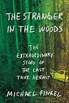 The Stranger in the Woods: The Extraordinary Story of the Last True Hermit