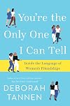 You're the Only One I Can Tell: Inside the Language of Women's Friendships