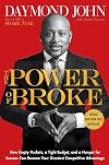 The Power of Broke: How Empty Pockets, a Tight Budget, and a Hunger for Success Can Become Your Greatest Competitive Advantage