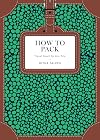 How to Pack: Travel Smart for Any Trip (How To Series)