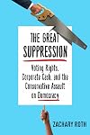 The Great Suppression: Voting Rights, Corporate Cash, and the Conservative Assault on Democracy
