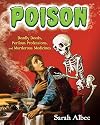 Poison: Deadly Deeds, Perilous Professions, and Murderous Medicines