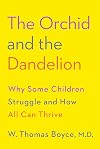 The Orchid and the Dandelion: Why Some Children Struggle and How All Can Thrive