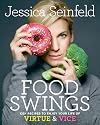 Food Swings: 125 Recipes to Enjoy Your Life of Virtue & Vice: A Cookbook
