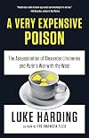 A Very Expensive Poison: The Assassination of Alexander Litvinenko and Putin's War with the West