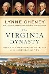 The Virginia Dynasty: Four Presidents and the Creation of the American Nation