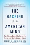 The Hacking of the American Mind: The Science Behind the Corporate Takeover of Our Bodies and Brains