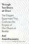 Through Two Doors at Once: The Elegant Experiment That Captures the Enigma of Our Quantum Reality