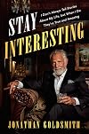 Stay Interesting: I Don't Always Tell Stories About My Life, but When I Do They're True and Amazing
