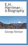 E. H. Harriman, a biography