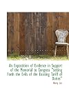 An exposition of evidence in support of the memorial to Congress, "setting forth the evils of the existing tariff of duties ...": Prepared in pursuance of instructions from the permanent committee appointed by the Free trade convention assembled at Philadelphia to prepare the memorial to Congress