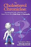 The Cholesterol Chronicles: Uncovering the Truth-What Your M.D. Doesn&rsquo;t Know About Statin Drugs and Neuropathy