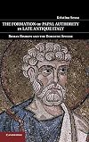 The Formation of Papal Authority in Late Antique Italy: Roman Bishops and the Domestic Sphere