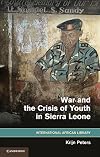 War and the Crisis of Youth in Sierra Leone (The International African Library)