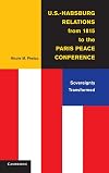 U.S.-Habsburg Relations from 1815 to the Paris Peace Conference: Sovereignty Transformed