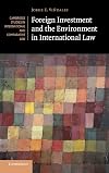 Foreign Investment and the Environment in International Law