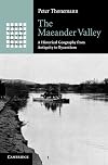 The Maeander Valley: A Historical Geography from Antiquity to Byzantium