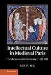 Intellectual Culture in Medieval Paris: Theologians and the University, c.1100-1330