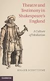 Theatre and testimony in Shakespeare's England a culture of mediation