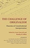 The Challenge of Originalism: Theories of Constitutional Interpretation
