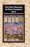 The New Muslims of Post-Conquest Iran: Tradition, Memory, and Conversion (Cambridge Studies in Islamic Civilization)