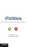 iPolitics: Citizens, Elections, and Governing in the New Media Era