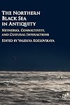 The Northern Black Sea in Antiquity: Networks, Connectivity, and Cultural Interactions