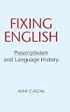 Fixing English: Prescriptivism and Language History